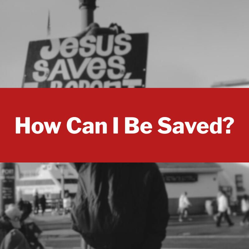 How Can I Be Saved?