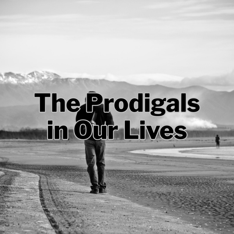 The Prodigals in Our Lives