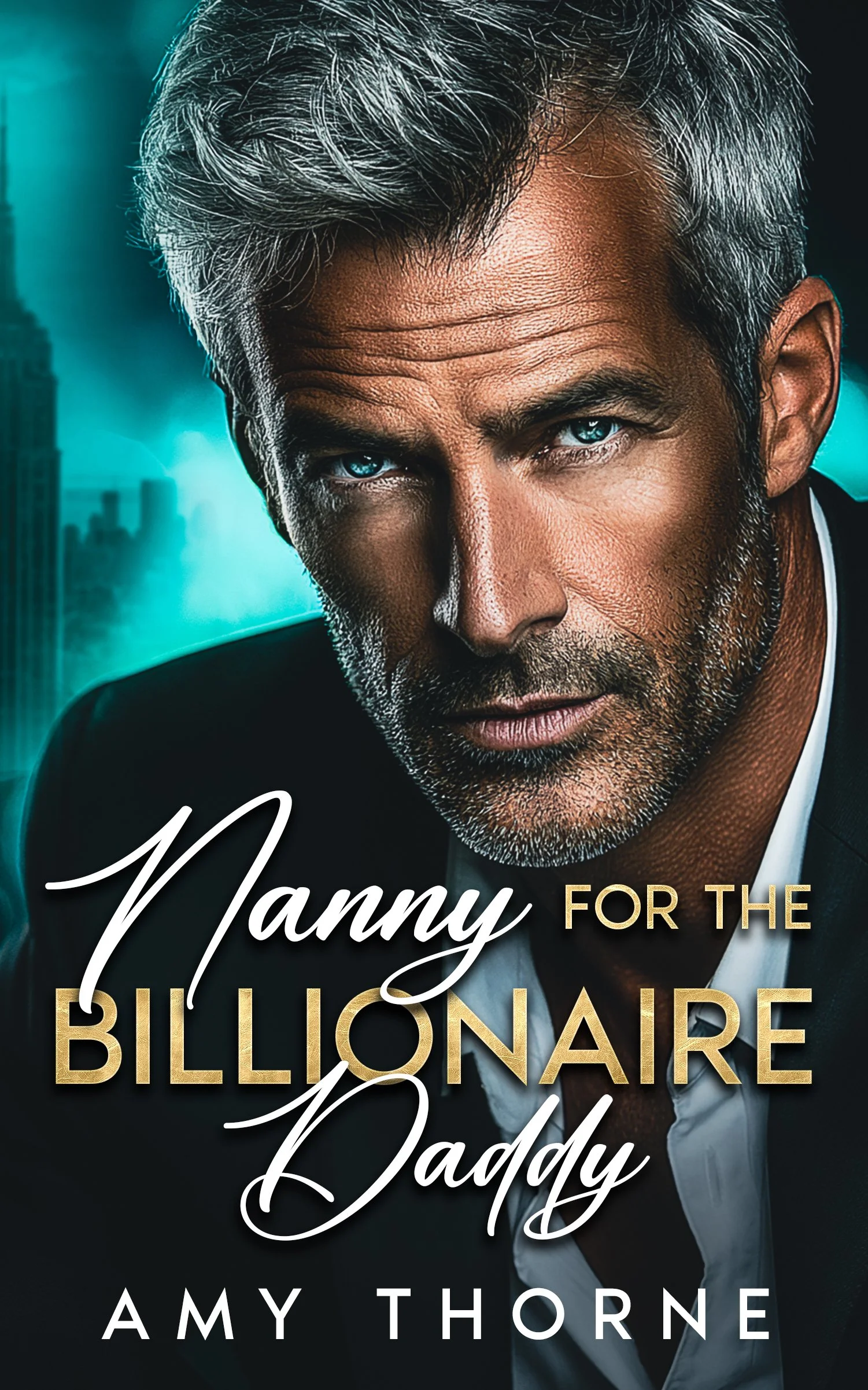 Close-up of a man's face with grey hair and blue eyes, partially dressed in a suit, with a city skyline background. Text on the image reads: 'Nanny for the Billionaire Daddy' by Amy Thorne.