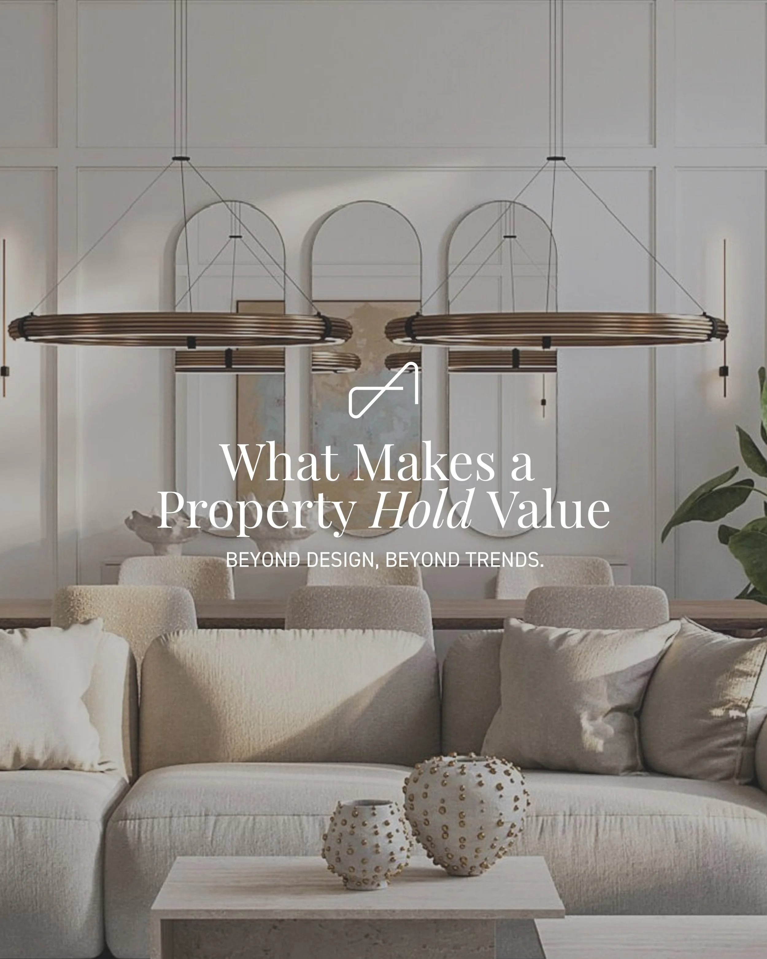 Beyond design and trends, true value is defined by what cannot easily be changed: location, natural light and layout. 

Not all properties are created equal. Over time, the difference becomes clear.

While aesthetics evolve, fundamentals are what con
