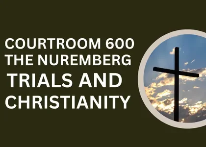 Courtroom 600, The Nuremberg Code, and Christianity