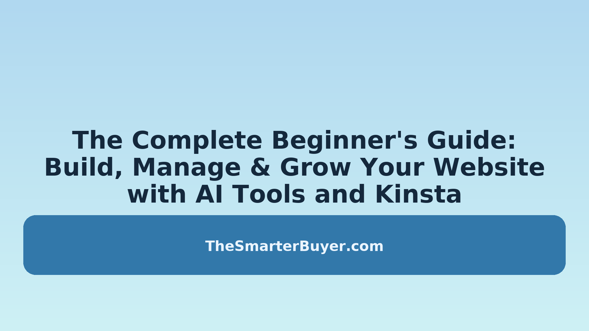 The Complete Beginner's Guide: Build, Manage &amp; Grow Your Website with AI Tools and Kinsta 