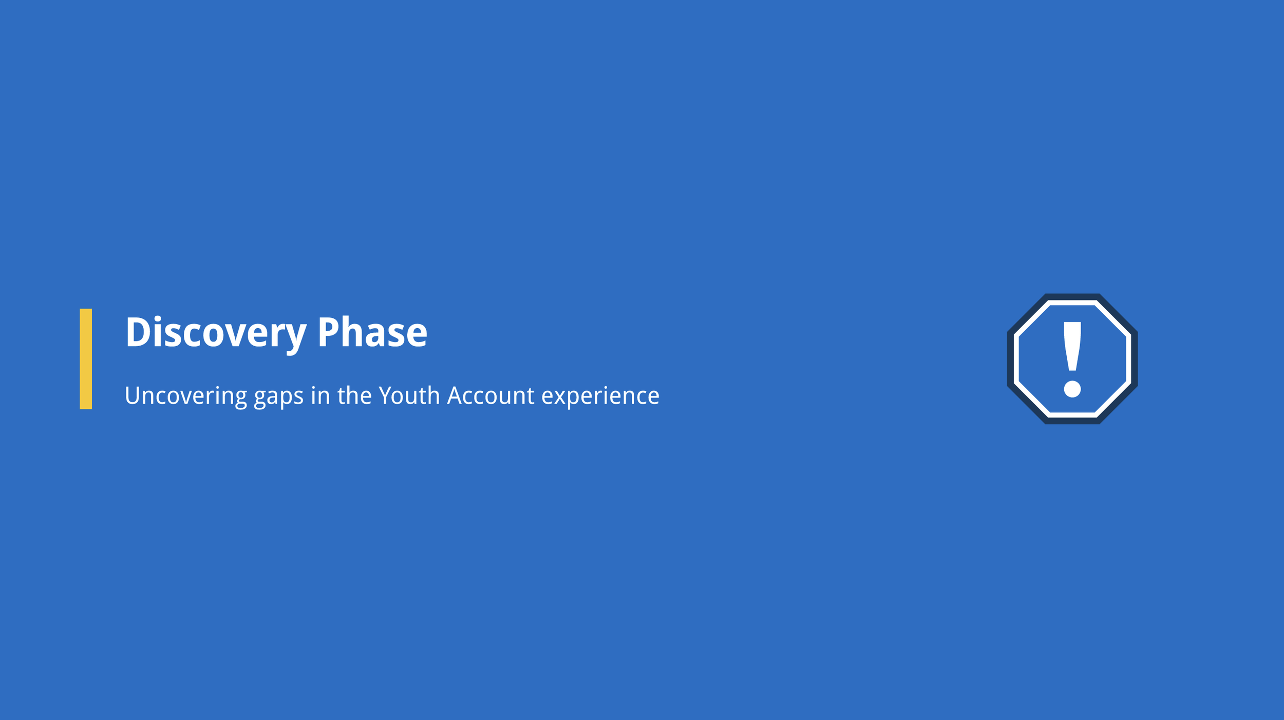Slide titled 'Discovery Phase' with the subtitle 'Uncovering gaps in the Youth Account experience', and an exclamation mark icon inside a shield shape on a blue background.