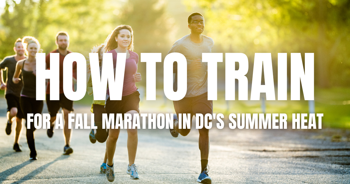 How to Train for a Fall Marathon in DC's Summer Heat