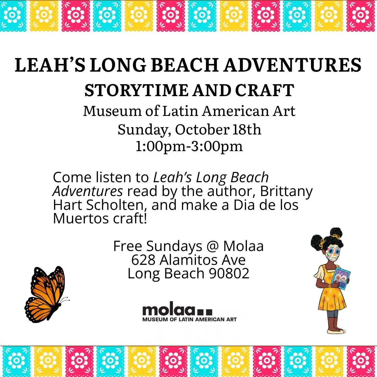Get ready for D&iacute;a de los Muertos and join us for a fun storytime and craft at the Museum of Latin American Art!

Author Brittany Hart Scholten will read her book, Leah's Long Beach Adventures, which showcases the D&iacute;a de los Muertos Fest
