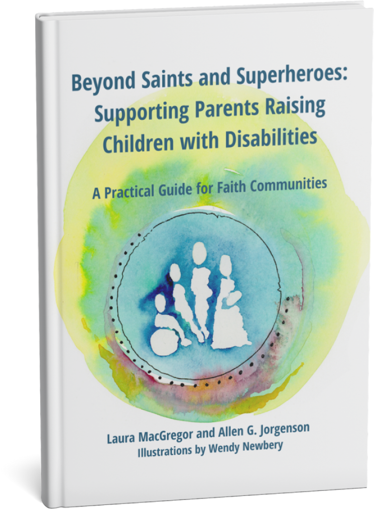 Book titled "Beyond Saints and Superheroes: Supporting Parents Raising Children with Disabilities" with a watercolor illustration of children and adults, and authors Laura MacGregor and Allen G. Jorgenson.