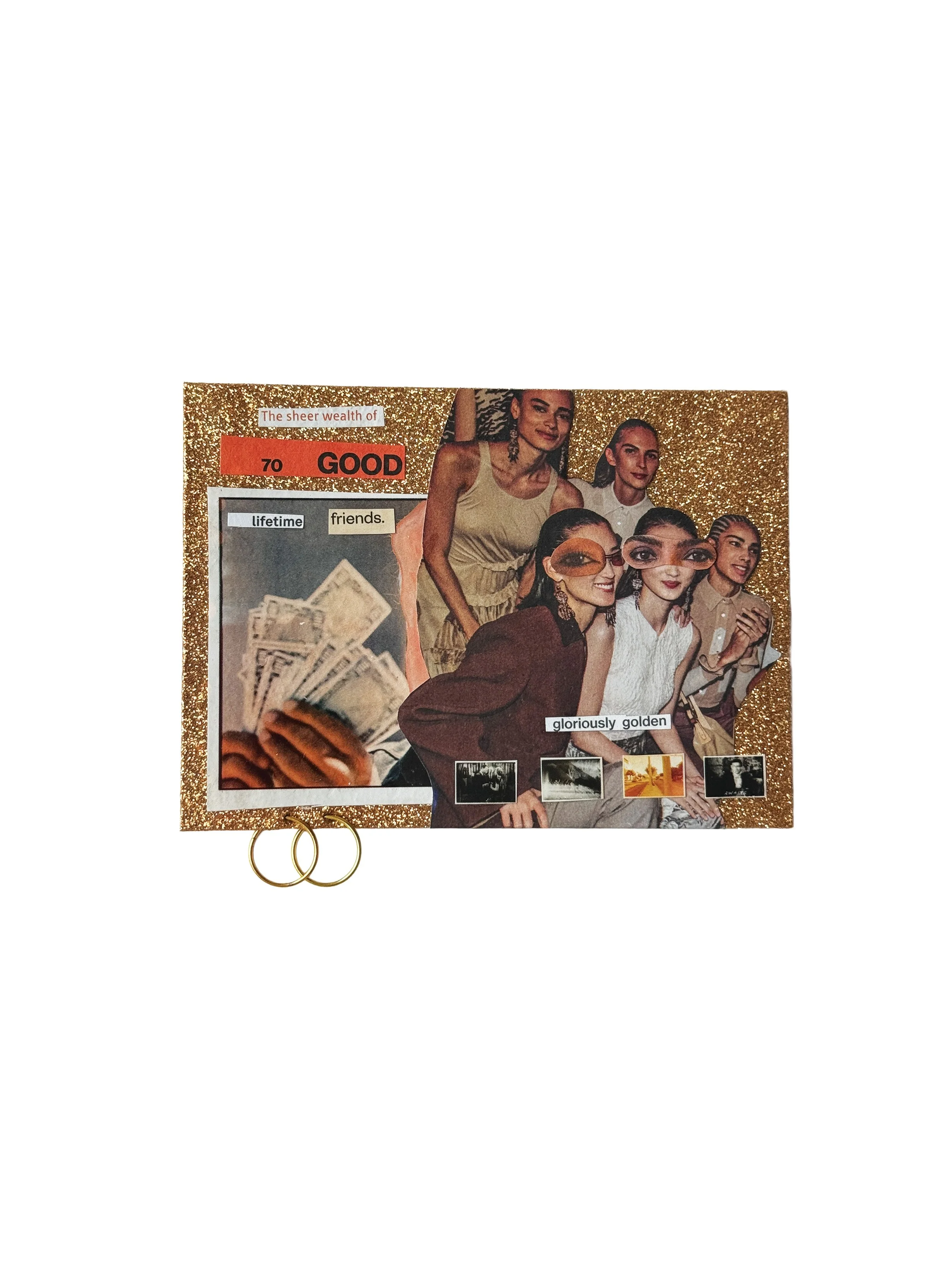 A collage featuring a group of women posing together, some wearing sunglasses, with dollar bills in the foreground. The collage has a glittery gold border, and some text labels include phrases like 'The sheer wealth of,' '70 GOOD,' 'lifetime,' 'frien
