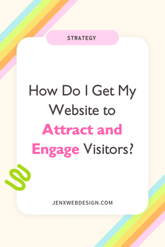 How Do I Get My Website to Attract and Engage Visitors?