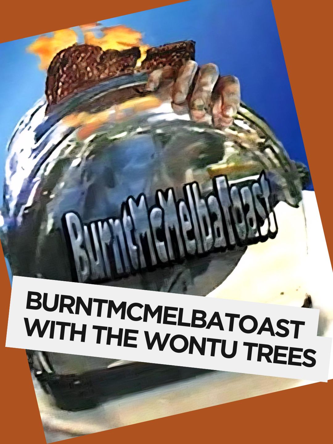 BurntMcMelbaToast with The Wontu Trees