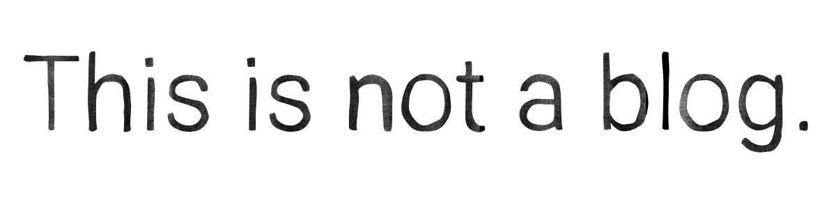 this is not a blog
