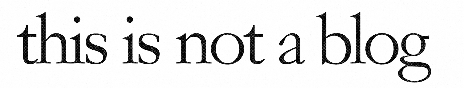 this is not a blog