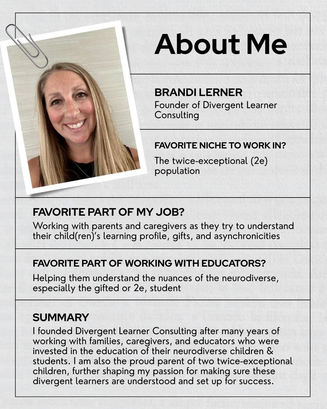 I founded Divergent Learner Consulting after many years of working with families, caregivers, and educators who were invested in the education of their neurodiverse children &amp; students.  I am also the proud parent of two twice-exceptional childre