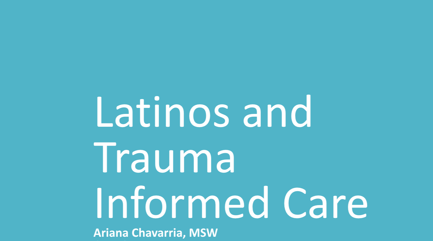 Pantalla azul con texto en blanco que dice 'Latinos y Trauma Cuidado Informado' y abajo el nombre 'Ariana Chavarria, MSW'.