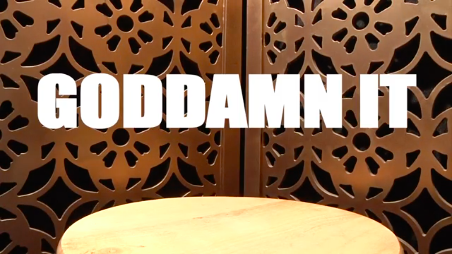 GODDAMN IT