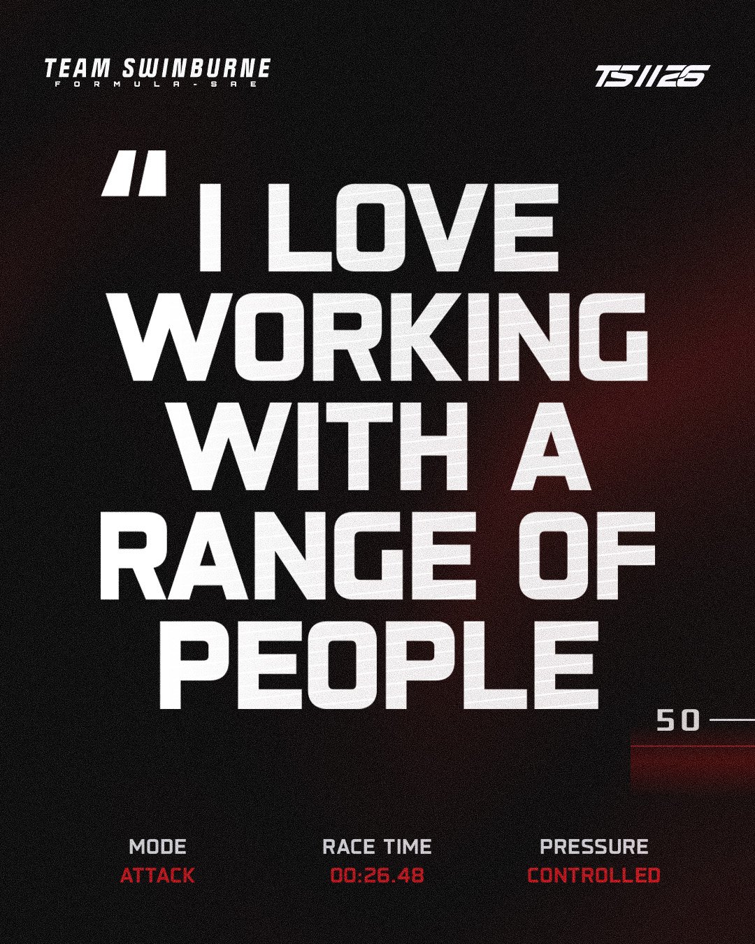 A racing video game screen with the quote 'I love working with a range of people' in large white text. Top left, 'Team Sunburne Formula SAE'. Top right, 'TS 126'. At the bottom, 'Mode Attack', 'Race Time 00:26.48', 'Pressure Controlled'.