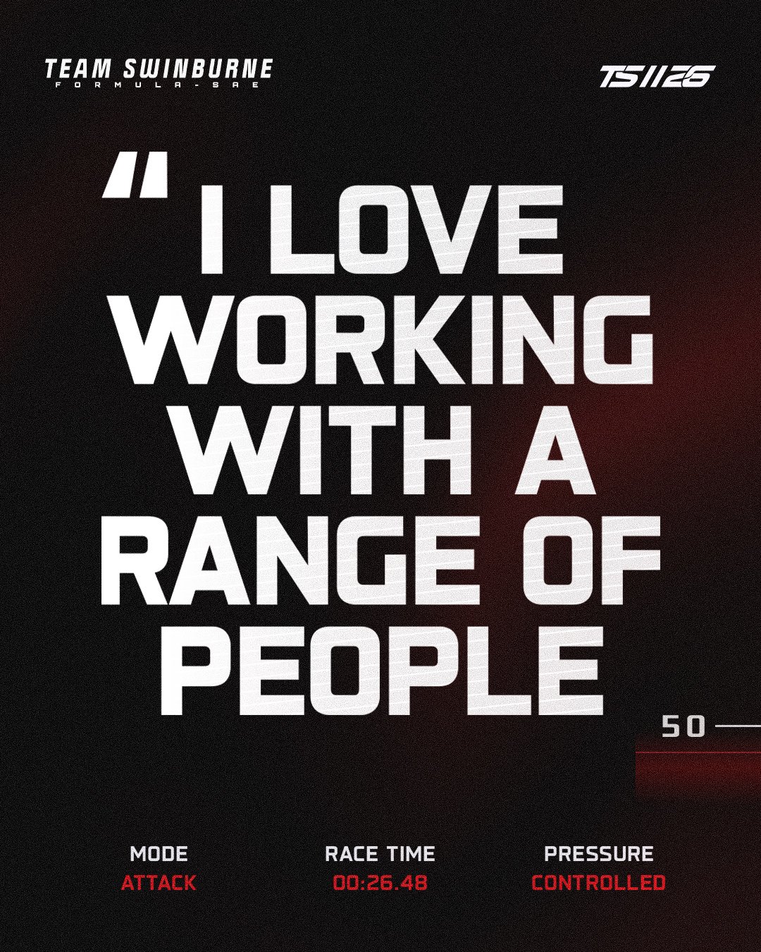 A dark racing game screen with the quote 'I love working with a range of people' in large white text. Top left has 'Team Sunburne' and 'Formula Saab'. Top right has 'TS1126'. Bottom left shows 'Mode Attack', bottom center shows race time '00:26.48', and bottom right shows 'Pressure Controlled'.