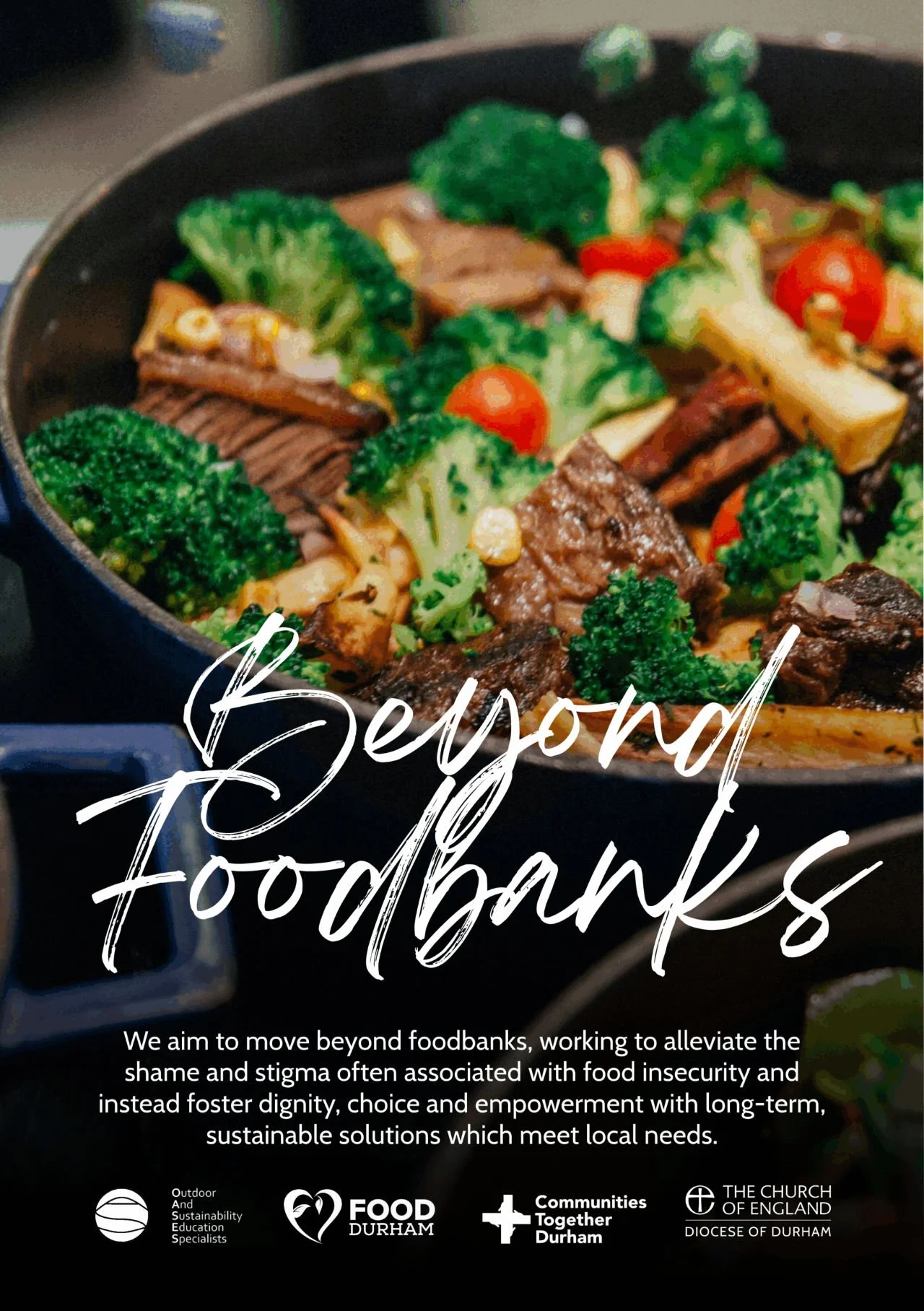 A promotional poster with a background image of a cooked vegetable and beef stir-fry in a frying pan, featuring broccoli, cherry tomatoes, and beef slices. The text overlay reads "Beyond Foodbanks" with additional information about alleviating food insecurity and promoting sustainable solutions, along with logos of organizations including Food Durham and the Diocese of Durham.