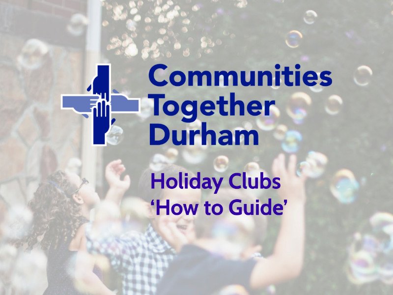 Event poster for Communities Together Durham Holiday Clubs featuring a background image of children playing with soap bubbles, with the title 'Communities Together Durham Holiday Clubs How to Guide' and a logo of a cross with a hand.