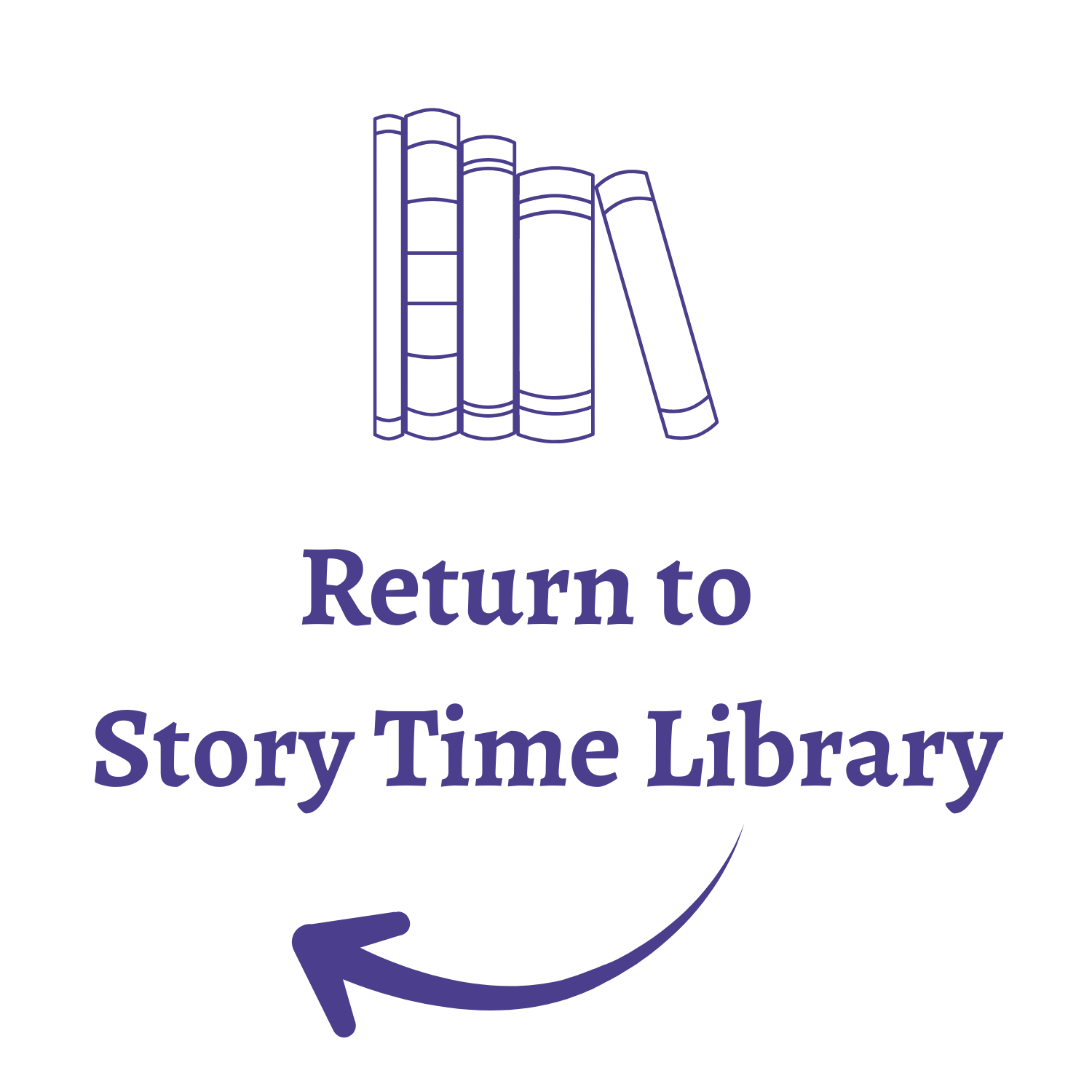 A graphic of a stack of five books with the text 'Return to Story Time Library' and an arrow pointing to the text.