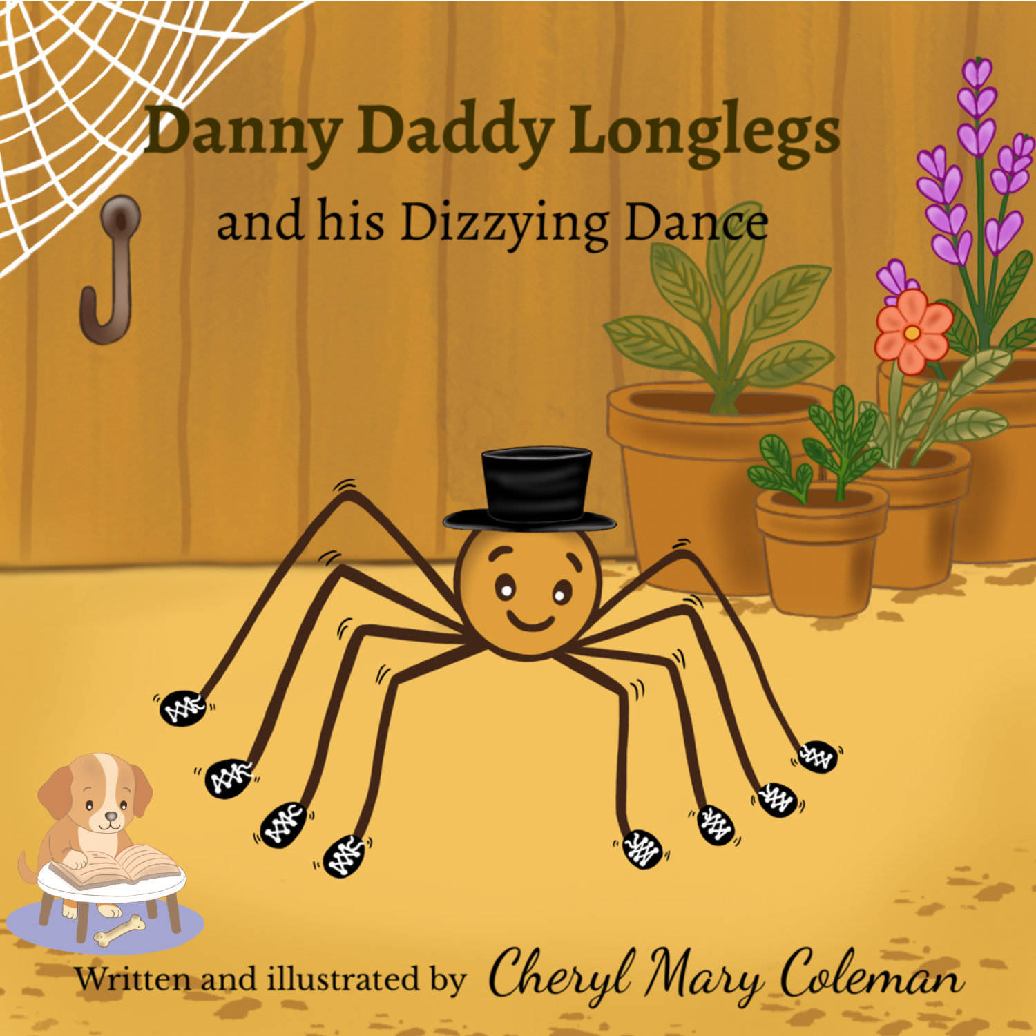 Children's book cover featuring a cartoon spider with a smiling face, wearing a black top hat, in a room with potted plants and a wooden wall. The spider has six legs, each with a shoes and laces part. There is text that reads 'Danny Daddy Longlegs and his Dizzing Dance,' and a small illustration of a puppy reading a book with a bone nearby. The author's name is Cheryl Mary Coleman.