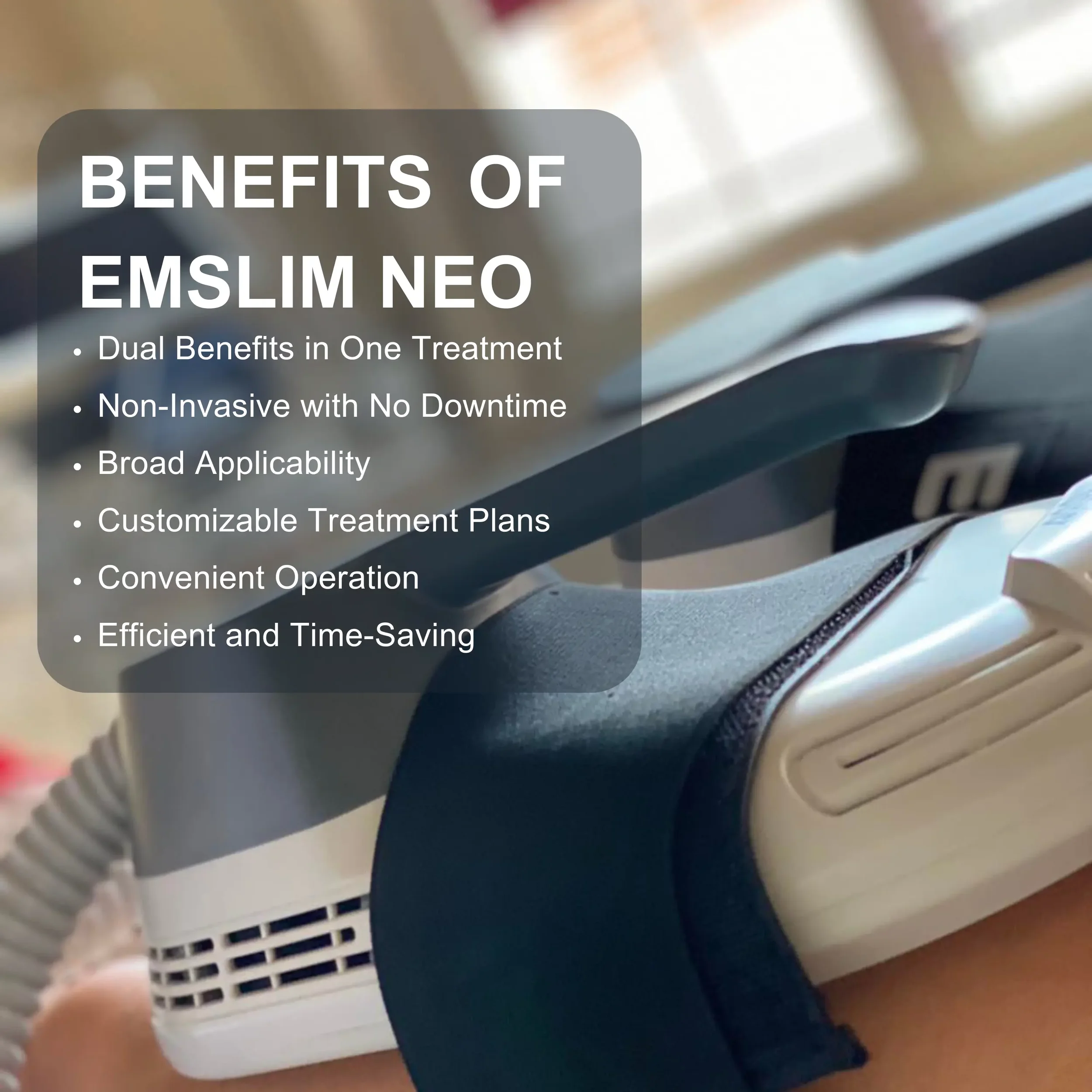 Text overlay on a medical device with scrolling controls. The overlay lists benefits of EMSLIM NEO, including dual benefits in one treatment, non-invasive with no downtime, broad applicability, customizable treatment plans, convenient operation, and 