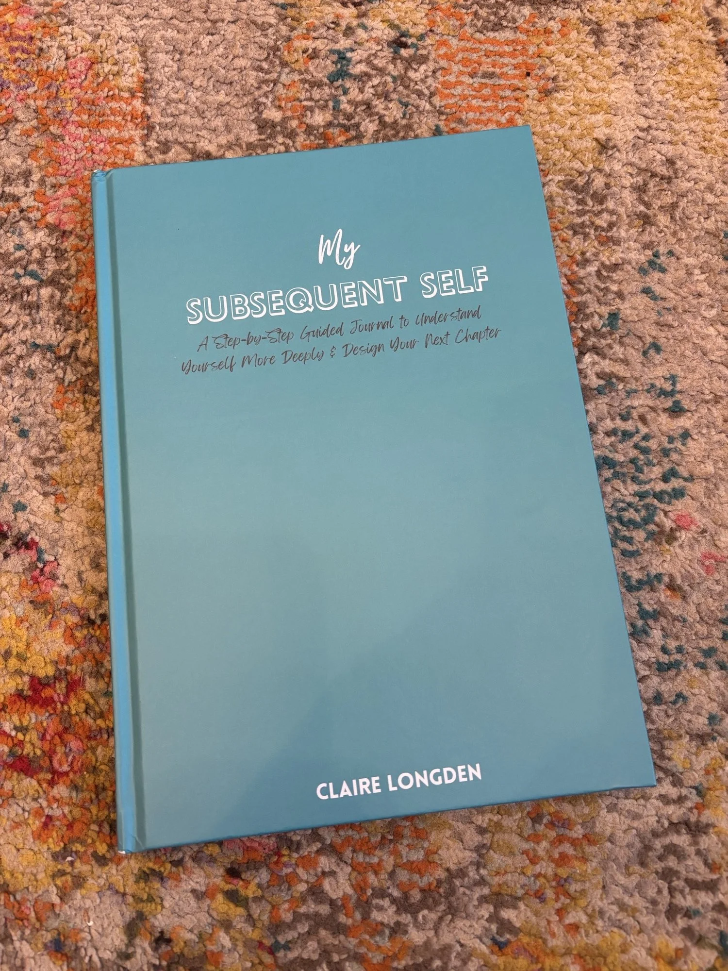 My Subsequent Self: A Step-by-step Guided Journal to Understand Yourself More Deeply & Design Your Next Chapter