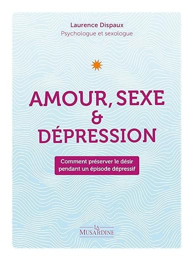 Couverture d'un livre intitulé 'Amour, Sexe & Dépression' par Laurence Dispaux, Psychologue et sexologue, avec un fond bleu clair et un design de lignes ondulées.