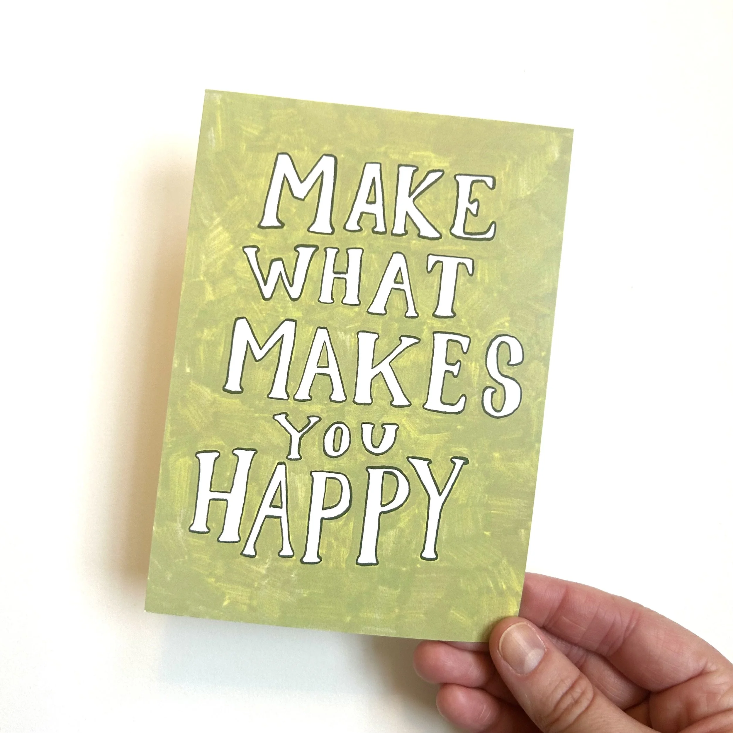 Make What Makes You Happy A6 Print