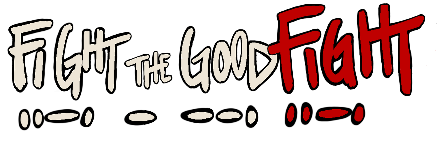 FIGHT THE GOOD FIGHT