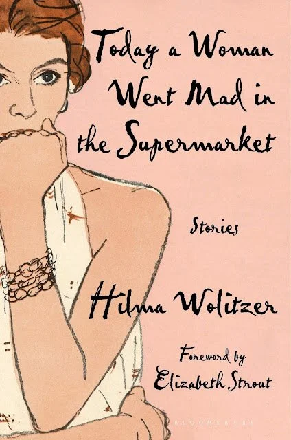 Today a Woman Went Mad in the Supermarket: Stories by Hilma Wolitzer