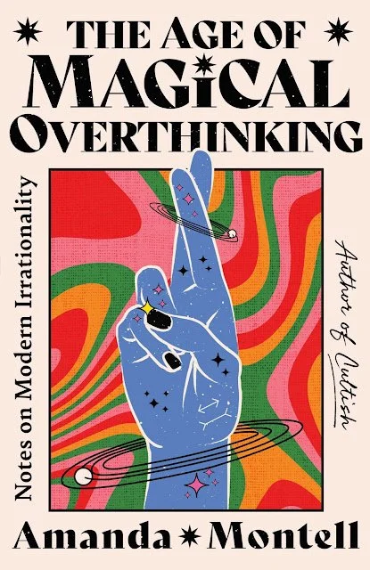 The Age of Magical Overthinking by Amanda Montell