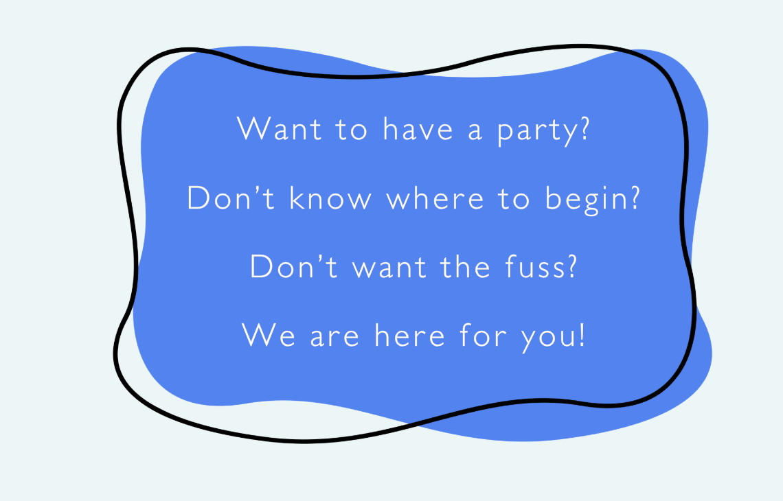 A colorful sign with a blue background and black border that reads, "Want to have a party? Don’t know where to begin? Don’t want the fuss? We are here for you!"