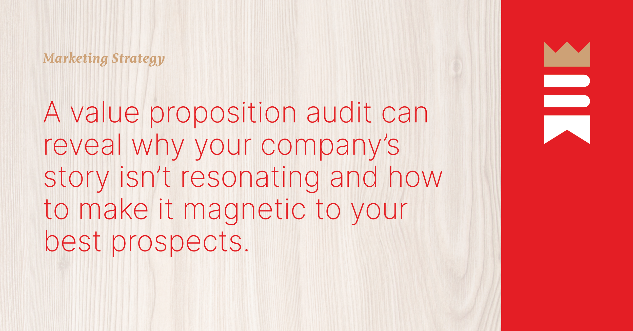 A value proposition audit can reveal why your company’s story isn’t resonating and how to make it magnetic to your best prospects.