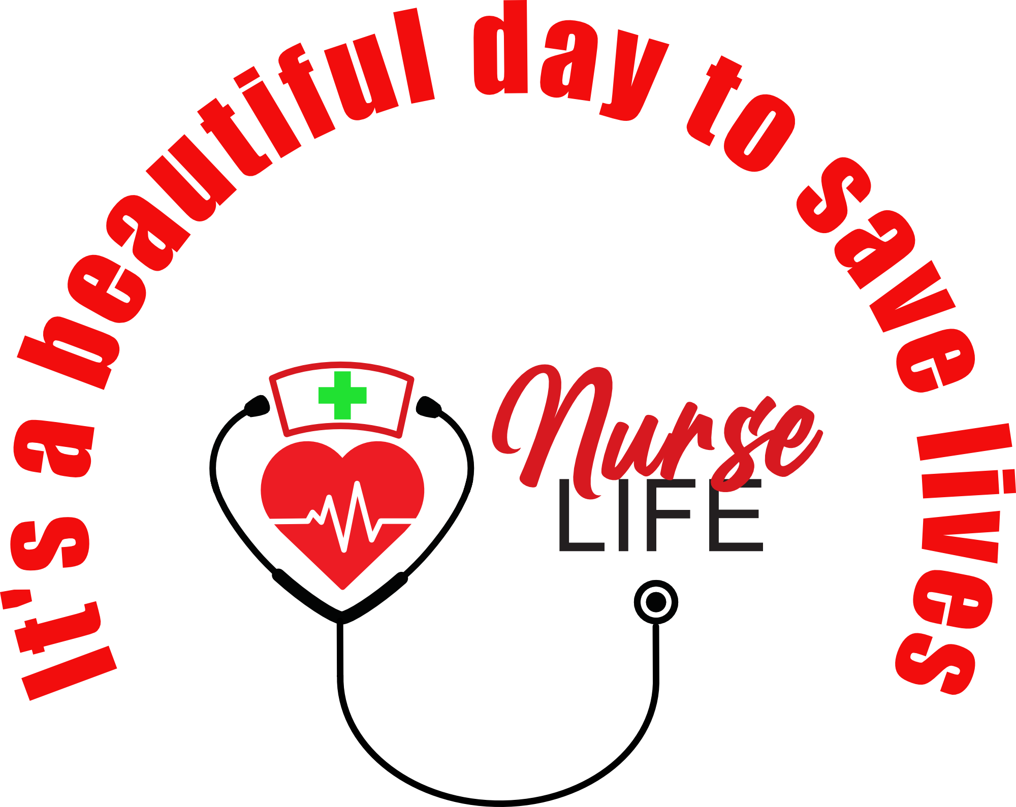 A heart with a nurse’s cap that has a green cross, red heartbeat line, and the words 'Nurse Life' with a red and black color scheme, and a circular red text around it stating 'It's a beautiful day to save lives'.