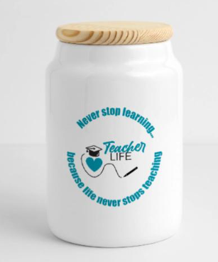 A white jar with a natural wood lid and a design that says 'Never stop learning because life never stops teaching,' featuring a heart, a graduation cap, and an open book.
