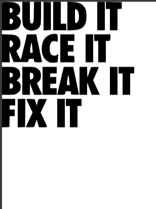 Build it , race it, break it , fix it