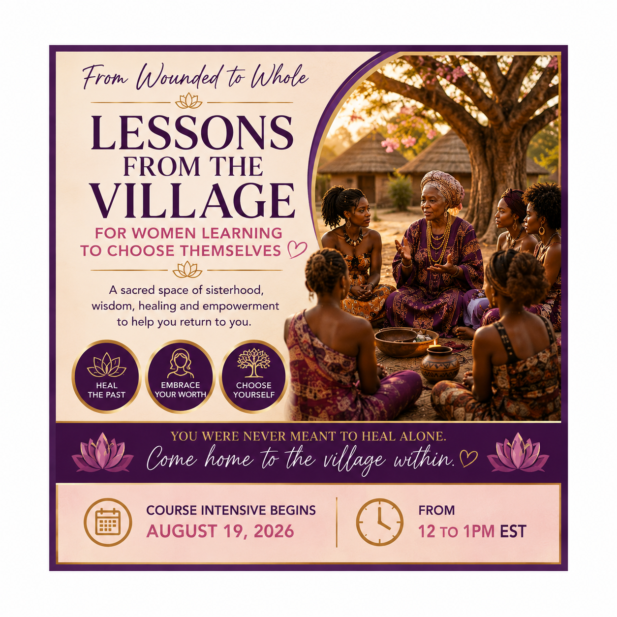 FROM WOUNDED TO WHOLE Lessons from the Village for Women Learning to Choose Themselves Course Edition  Created by Lisa Marie Goodson