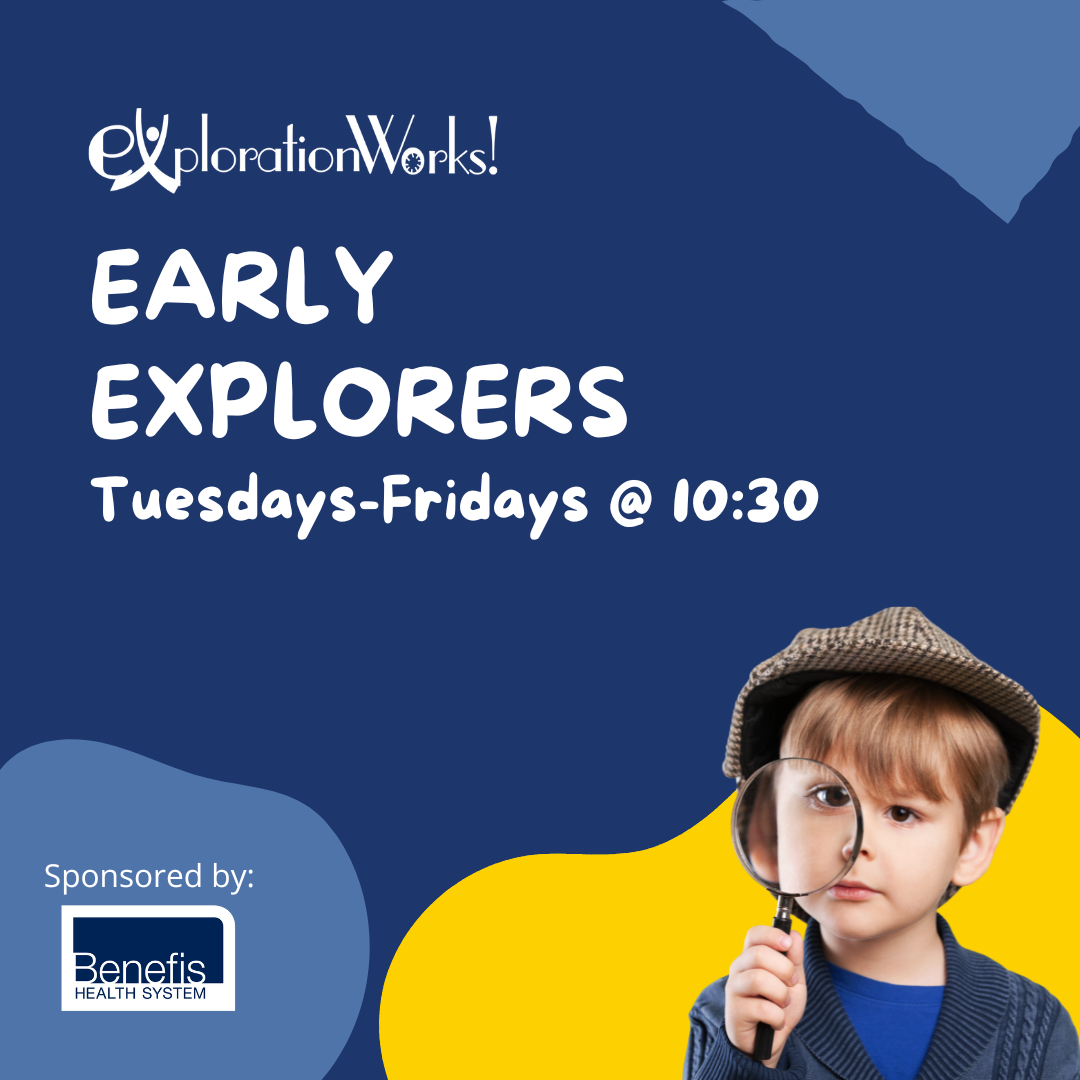 Poster for ExplorationWorks Early Explorers program featuring a young boy holding a magnifying glass and wearing a hat, scheduled for Tuesdays to Fridays at 10:30, sponsored by Benefis Health System.