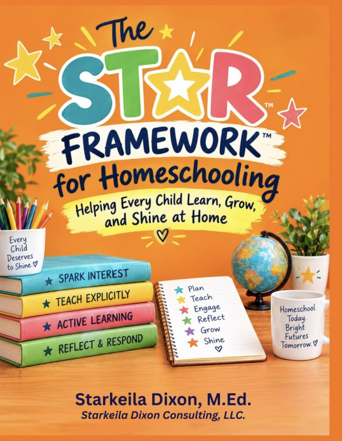“The STAR Framework™ for Homeschooling: Helping Every Child Learn, Grow, and Shine at Home” Book