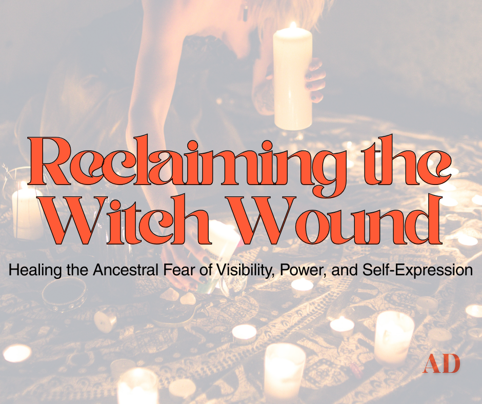 Reclaiming the Witch Wound: Healing the Ancestral Fear of Visibility, Power, and Self-Expression