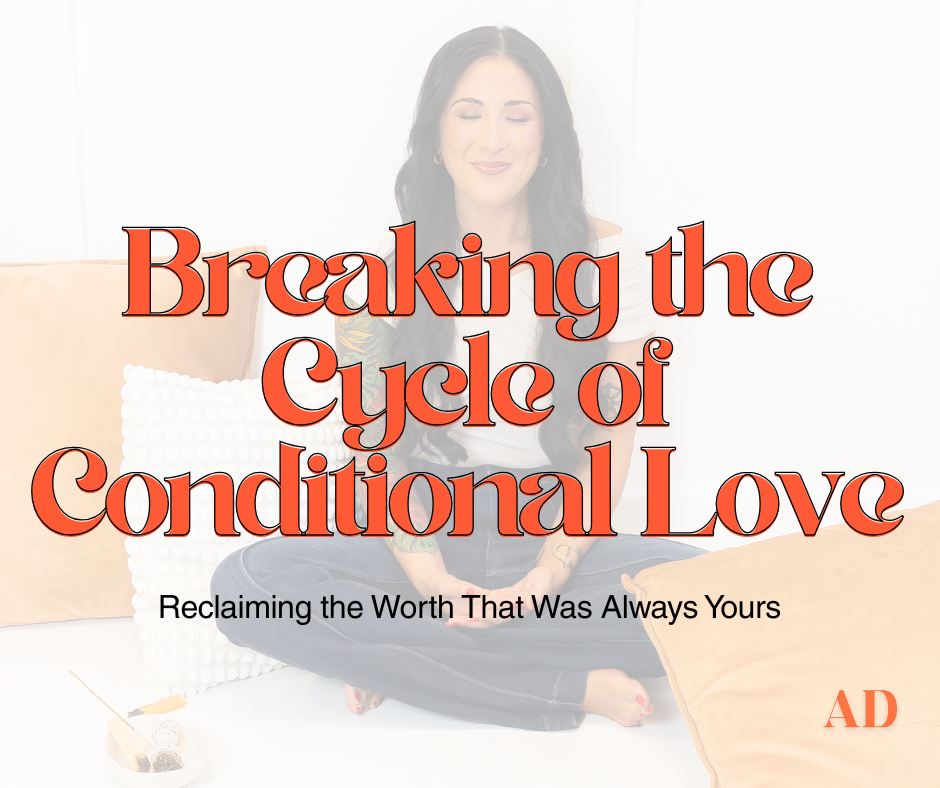 Breaking the Cycle of Conditional Love: Reclaiming the Worth That Was Always Yours