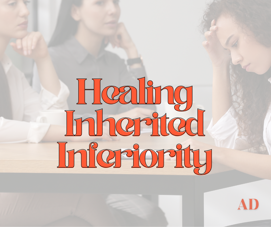 Healing Inherited Inferiority