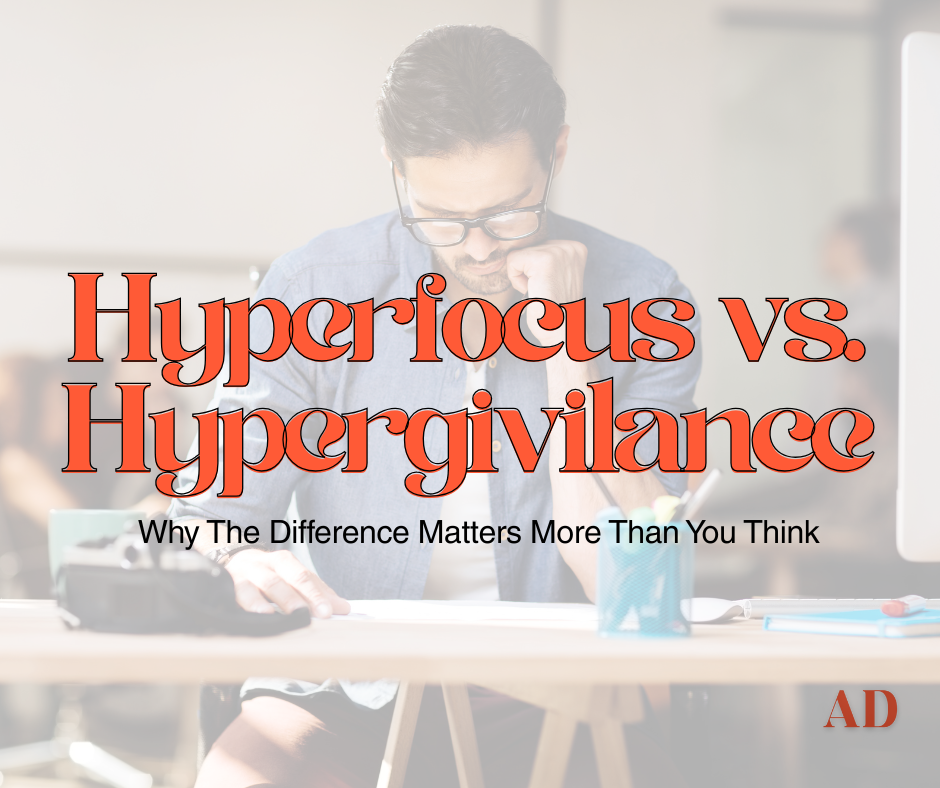 Hyperfocus vs. Hypervigilance: Why the Difference Matters More Than You Think