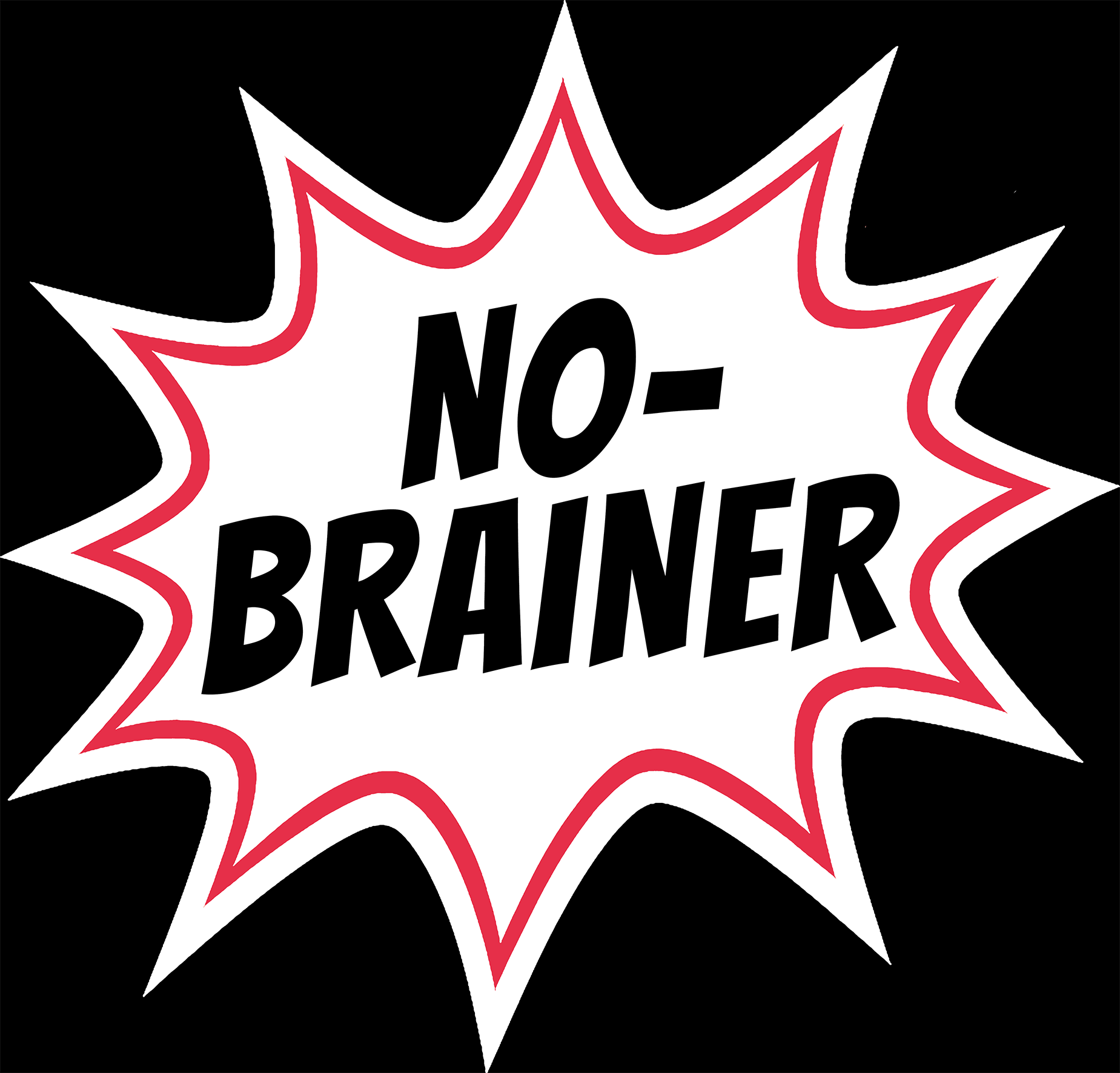 Sprechblase mit dem Text 'No-Brainer' in schwarzen Buchstaben auf weissem Hintergrund, umrahmt von einer roten Linie auf schwarzem Hintergrund.