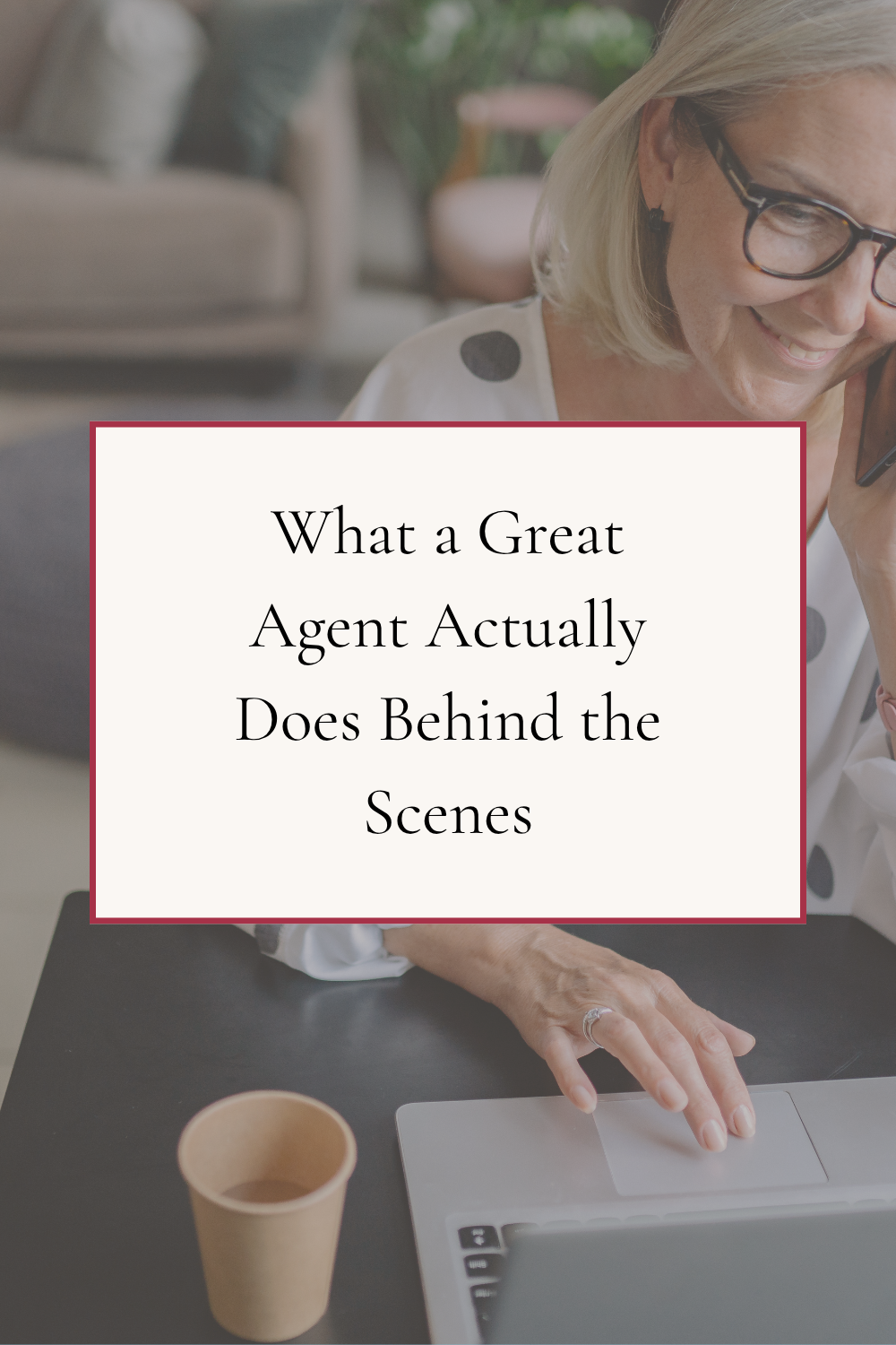 What a Great Agent Actually Does Behind the Scenes