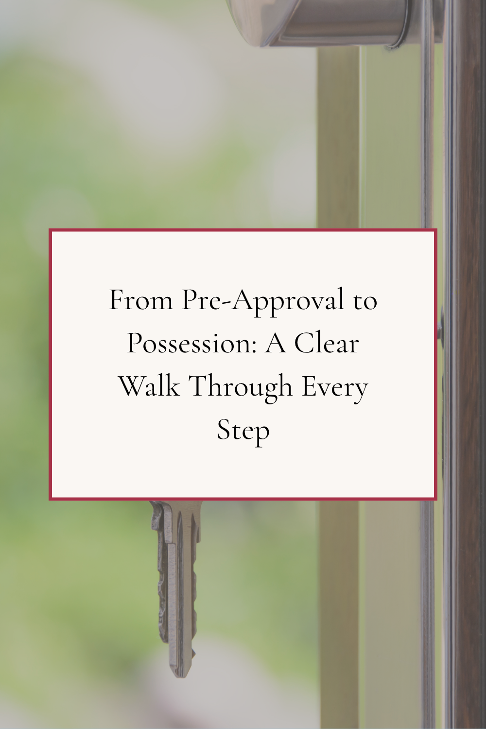 From Pre-Approval to Possession: A Clear Walk Through Every Step