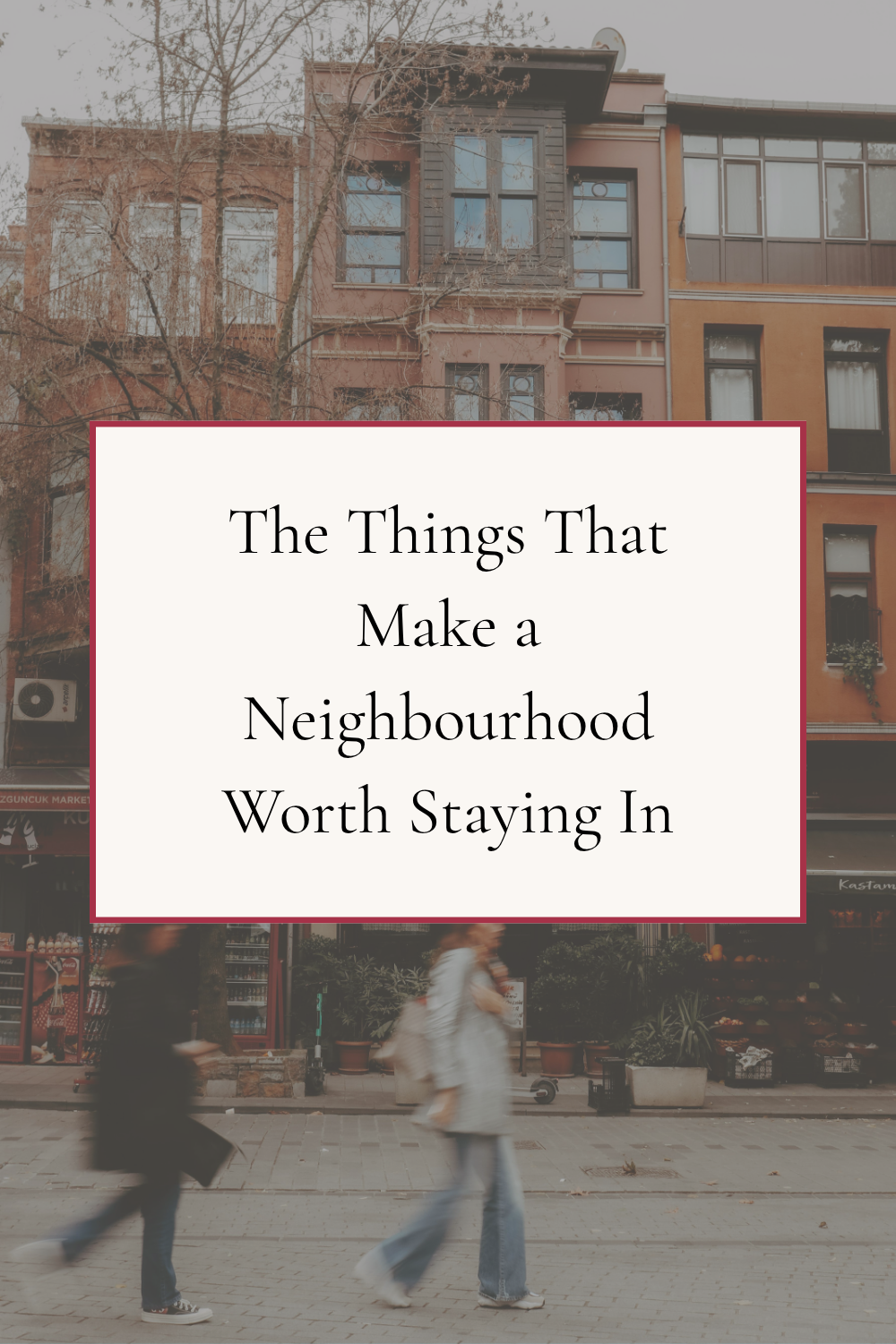 The Things That Make a Neighbourhood Worth Staying In