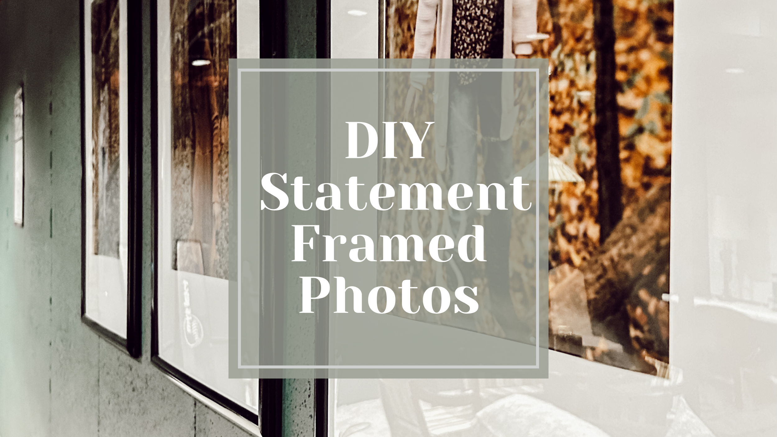 DIY Statement Framed Photos