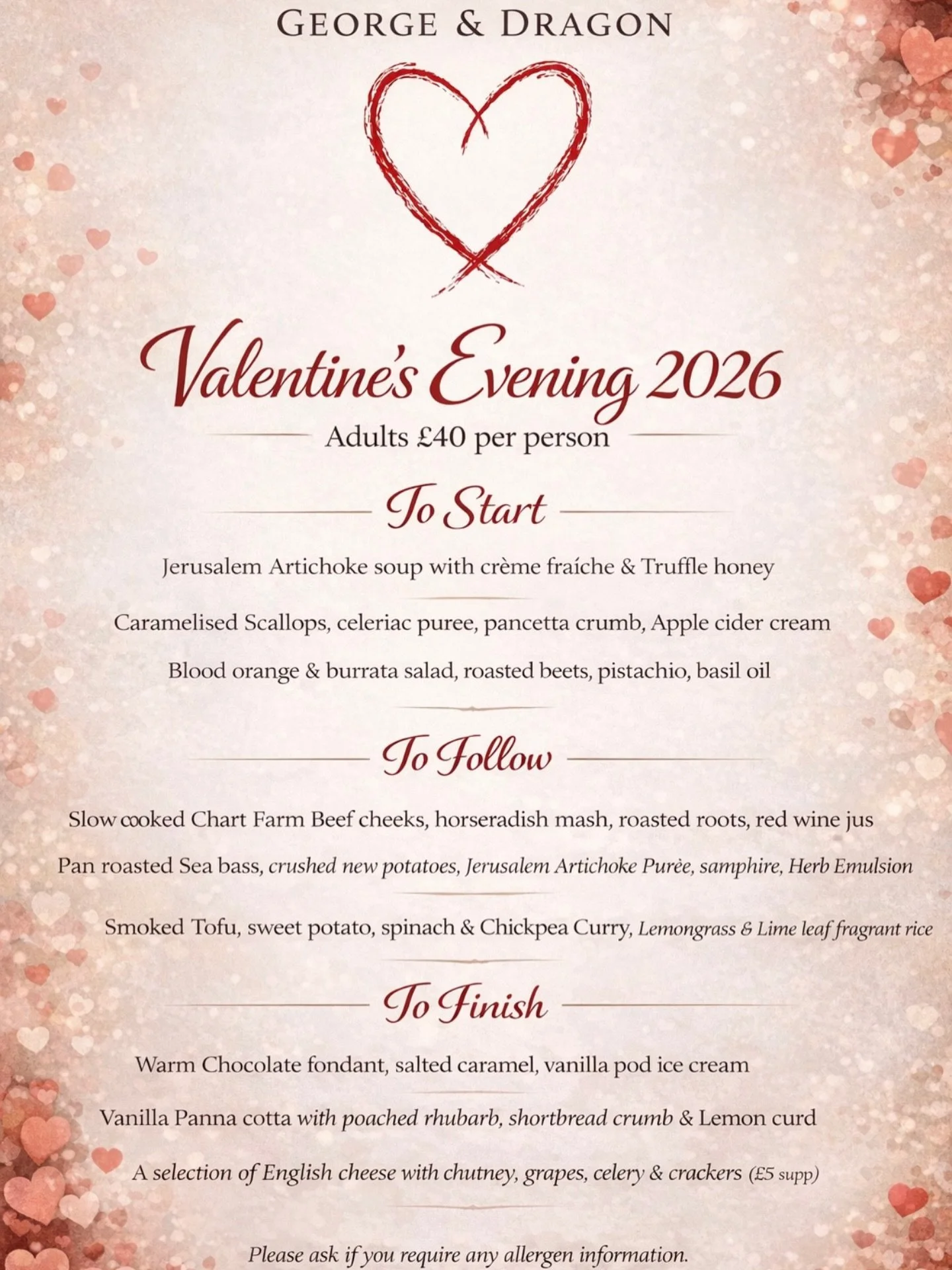 Valentine&rsquo;s Day&hellip; the George &amp; Dragon way!

This Saturday we are keeping things very relaxed.

Our Valentine&rsquo;s menu will be available alongside our full &agrave; la carte and kids menu, so everyone is very welcome.

We have a fe