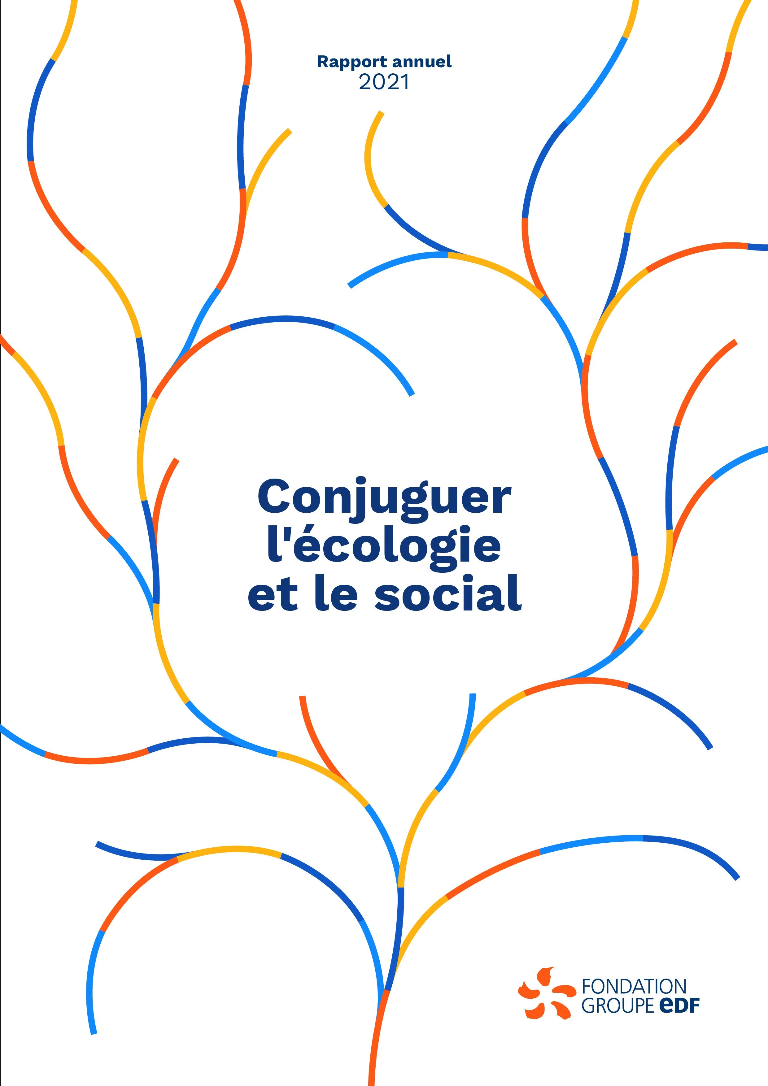 Couverture du rapport annuel 2021 de la Fondation Groupe EDF, intitulé «Conjuguer l'écologie et le social», avec un design de lignes colorées bleu, orange, et jaune formant des formes organiques.